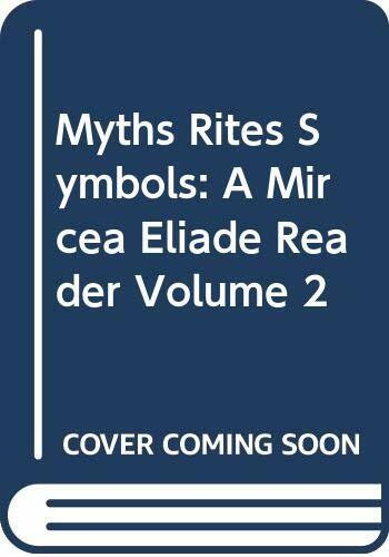 Myths, Rites, Symbols: A Mircea Eliade Reader, Volume 2