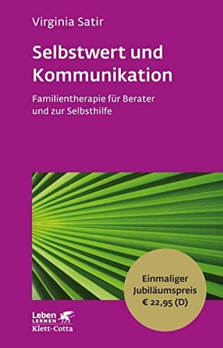 Selbstwert und Kommunikation: Familientherapie für Berater und zur Selbsthilfe - Leben Lernen Jubiläumsedition Selbstwert und Kommunikation: Familientherapie für Berater und zur Selbsthilfe - Leben Lernen Jubiläumsedition