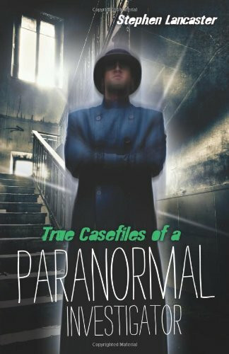 True Casefiles of a Paranormal Investigator: True Accounts of the Paranormal