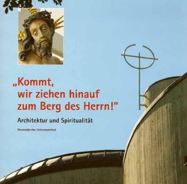 Architektur und Spiritualität: Die Mutterhauskirche St. Vinzenz der Kongregation der Barmherzigen Schwestern vom hl. Vinzenz von Paul in Untermarchtal
