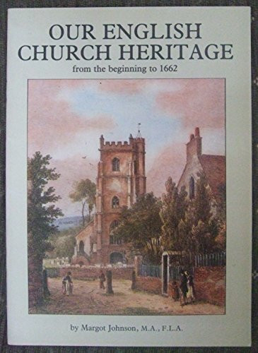 Our English Church Heritage: From the Beginning to 1662