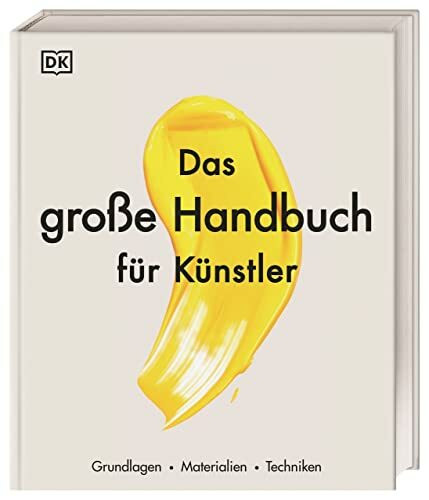 Das große Handbuch für Künstler: Grundlagen, Materialien, Techniken