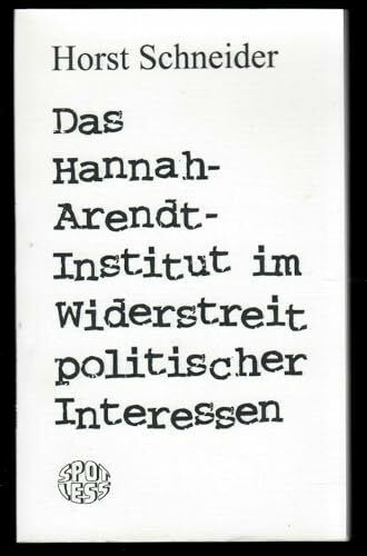 Das Hannah-Arendt-Institut im Widerstreit politischer Meinungen. Anmerkungen zum Auftrag und den Arbeitsergebnissen des Hannah-Arendt-Instituts für Totalitarismusforschung. Spotless-Reihe Nr. 163