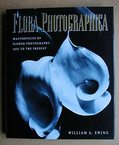 Flora Photographica: Masterpieces of Flower Photography : 1835 to the Present Flora Photographica: Masterpieces of Flower Photography : 1835 to the Present