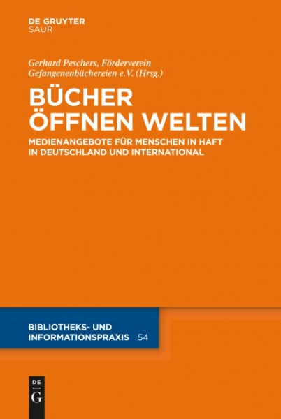 Bücher öffnen Welten: Medienangebote für Menschen in Haft in Deutschland und international (Bibliotheks- und Informationspraxis, 54, Band 54)