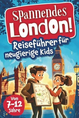 Spannendes London! Reiseführer für neugierige Kids: Voller Abenteuer, kniffliger Rätsel, vielseitigen Touren, Sehenswürdigkeiten und Geheimtipps (Spannende Städte! – Reiseführer für neugierige Kids)