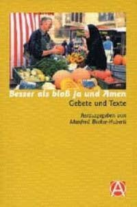 Besser als bloß Ja und Amen: Gebete und Texte