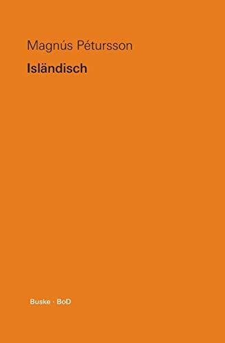 Isländisch: Eine Übersicht über die moderne isländische Sprache mit einem kurzen Abriß der Geschichte und Literatur Islands: Eine Übersicht über die ... Abriss der Geschichte und Literatur Islands