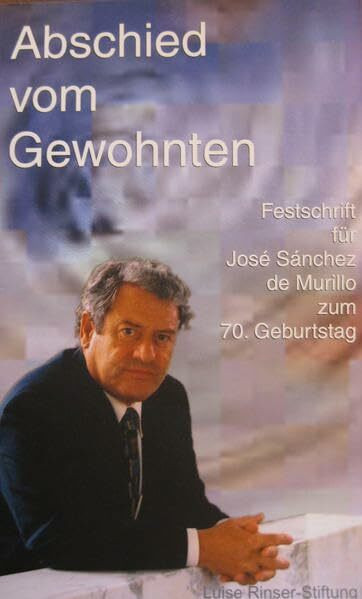 Abschied vom Gewohnten: Festschrift für José Sánchez de Murillo zum 70. Geburtstag