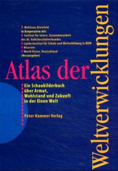 Atlas der Weltverwicklungen. Ein Schaubilderbuch über Armut, Wohlstand und Zukunft in der Einen Welt
