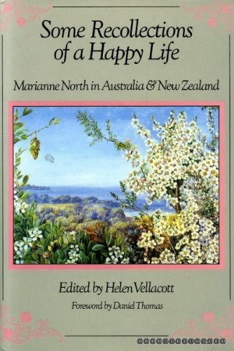 SOME RECOLLECTIONS OF A HAPPY LIFE : MARIANNE NORTH IN AUSTRALIA & NEW ZEALAND.