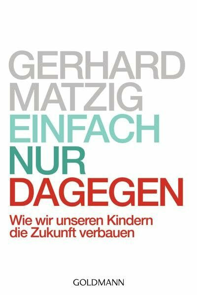 Einfach nur dagegen: Wie wir unseren Kindern die Zukunft verbauen