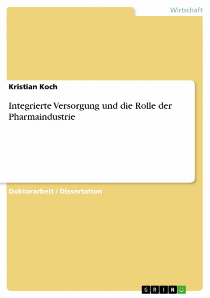 Integrierte Versorgung und die Rolle der Pharmaindustrie: Dissertationsschrift