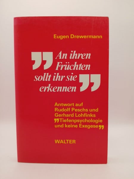 An ihren Früchten sollt ihr sie erkennen. Antwort auf Rudolf Peschs und Gerhard Lohfinks "Tiefenpsychologie und keine Exegese"