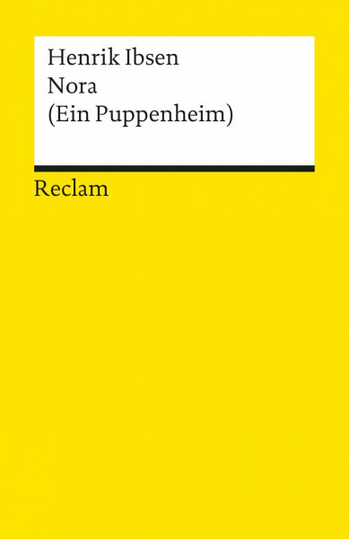 Nora (Ein Puppenheim): Schauspiel in drei Akten. Textausgabe mit Nachbemerkung – Ibsen, Henrik – Literaturklassiker in deutscher Übersetzung; Klassenlektüre – 1257 (Reclams Universal-Bibliothek)