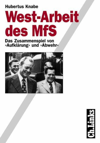 West-Arbeit des MfS: Das Zusammenspiel von "Aufklärung" und "Abwehr": Das Zusammenspiel von "A...