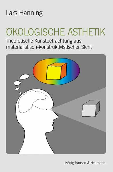 Ökologische Ästhetik: Theoretische Kunstbetrachtung aus materialistisch-konstruktivistischer Sicht (Epistemata - Würzburger wissenschaftliche Schriften. Reihe Philosophie)