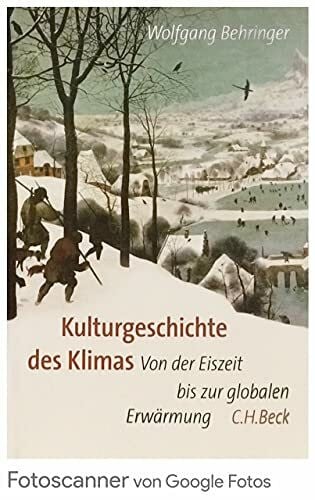 Kulturgeschichte des Klimas: Von der Eiszeit bis zur globalen Erwärmung