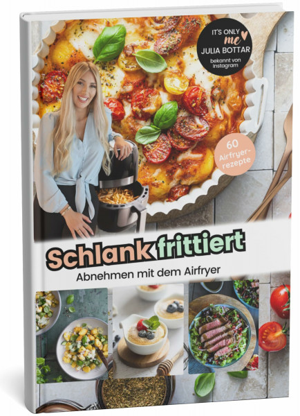 SCHLANK FRITTIERT - AIRFRYER KOCHBUCH. Abnehmen mit dem Airfryer 60 leckere und gesunde Airfryer-Rezepte in unserem Kochbuch "Schlank frittiert"