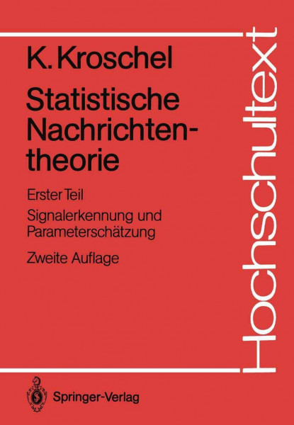 Statistische Nachrichtentheorie: Erster Teil Signalerkennung und Parameterschätzung (Hochschultext)