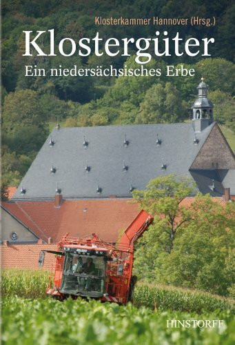 Klostergüter Ein niedersächsisches Erbe: Impressionen aus den Landwirtschaftsgütern der Klosterkammer Hannover: Ein niedersächsisches Erbe. Hrsg.: Klosterkammer Hannover