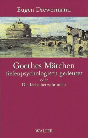 Goethes Märchen tiefenpsychologisch gedeutet oder Die Liebeherrscht nicht