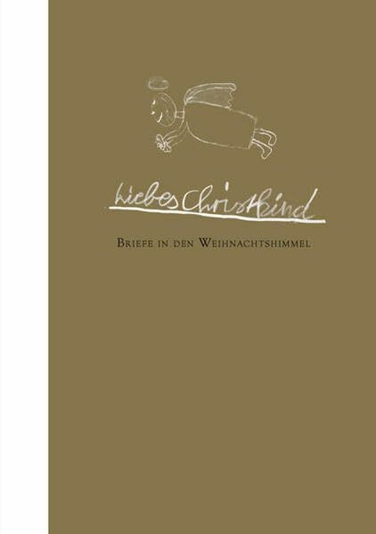 Liebes Christkind!: Briefe in den Weihnachtshimmel