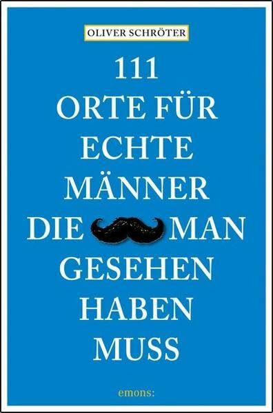111 Orte für echte Männer, die man gesehen haben muss