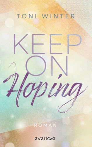 Keep on Hoping (Hopeful Hearts 2): Roman | Enemies to Lovers, Found Family und jede Menge Knistern (Feli & Leo)