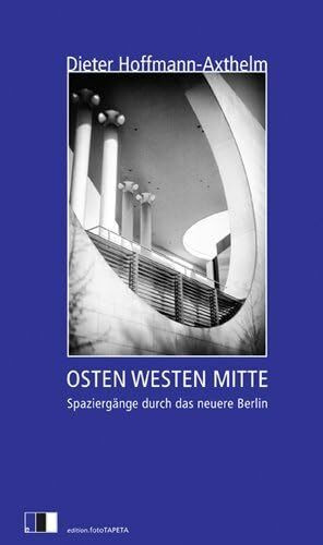 Osten Westen Mitte: Spaziergänge eines Planers durch das neuere Berlin