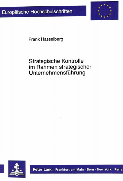 Strategische Kontrolle im Rahmen strategischer Unternehmensführung: Dissertationsschrift (Europäische Hochschulschriften / European University Studies ... / Série 5: Sciences économiques, Band 1035)