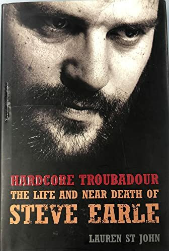 Hardcore Troubadour: The Life and Near Death of Steve Earle