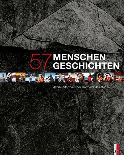 57 Menschen - 57 Geschichten: Jahrhundertbauwerk Gotthard-Basistunnel