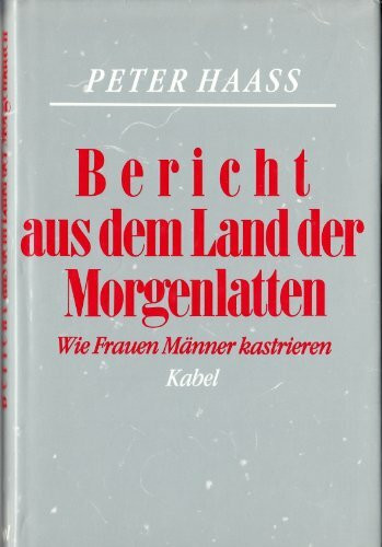 Bericht aus dem Land der Morgenlatten. Wie Frauen Männer kastrieren
