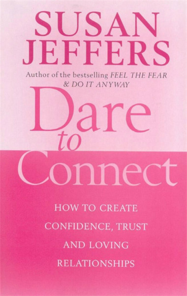 Dare to Connect: How to Create Confidence, Trust and Loving Relationships