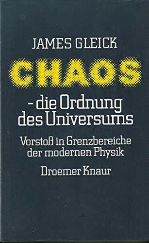 Chaos - die Ordnung des Universums: Vorstoss in Grenzbereiche d. modernen Physik