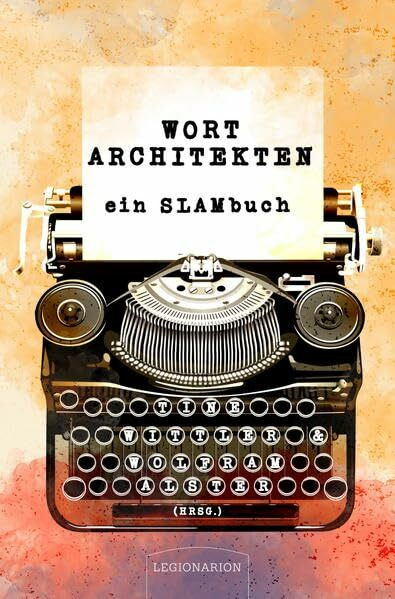 Wortarchitekten: ein SLAMbuch für Satzbauer, Textmonteure & Sprachfetischisten (m/w/d)