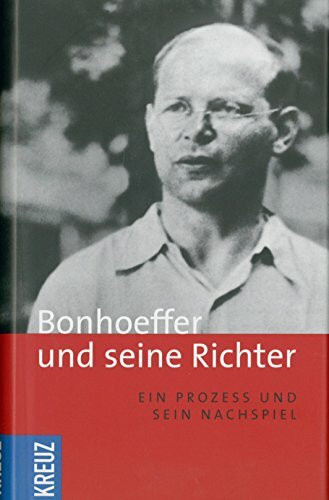 Bonhoeffer und seine Richter: Ein Prozess und sein Nachspiel