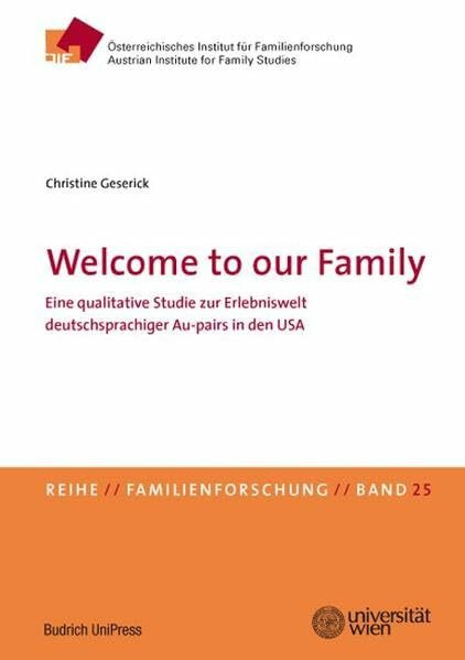 Welcome to our Family: Eine qualitative Studie zur Erlebniswelt deutschsprachiger Au-pairs in den USA (Familienforschung – Schriftenreihe des Österreichischen Instituts für Familienforschung (ÖIF))