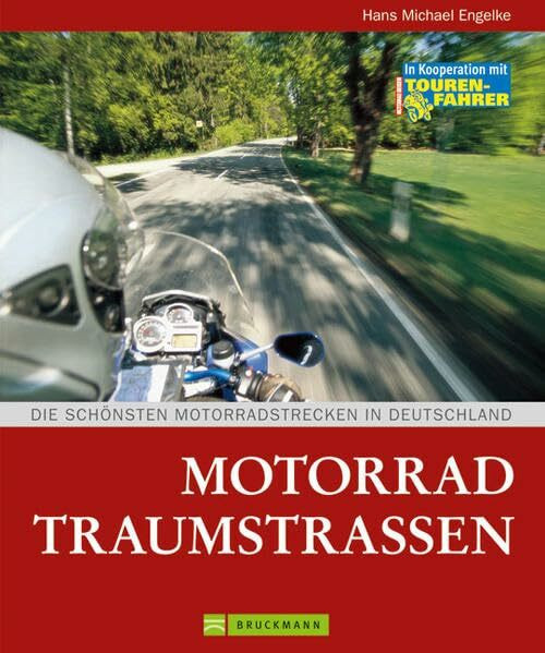 Motorrad-Traumstraßen: Die schönsten Motorradstrecken in Deutschland: Die schönsten Motorradstrecken in Deutschland. In Kooperation mit Motorrad Reisen, Tourenfahrer