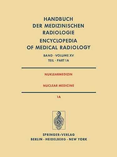 Nuklearmedizin/Nuclear Medicine: Teil 1A Radiopharmaka · Gerätetechnik Strahlenschutz / Part 1A Radiopharmaceuticals Instrumentation Technology ... Radiologie Encyclopedia of Medical Radiology)