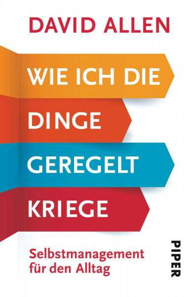 Wie ich die Dinge geregelt kriege: Selbstmanagement für den Alltag | Zum Erfolg mit der Getting Things Done Methode (GTD) - das Original!