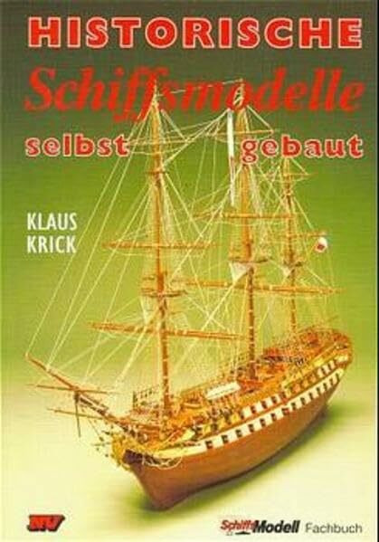 Historische Schiffsmodelle selbst gebaut (Schiffs-Modell-Fachbücher)