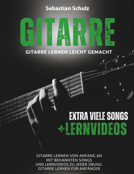 Gitarre lernen leicht gemacht für Erwachsene mit Audio und Lehrvideos: Gitarre lernen von Anfang an mit bekannten Songs und Lehrvideos zu jeder Lektion