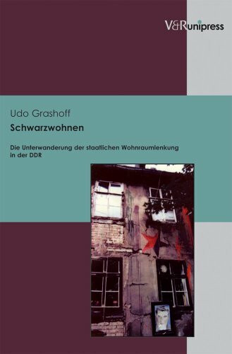 Schwarzwohnen: Die Unterwanderung der staatlichen Wohnraumlenkung in der DDR (Berichte Und Studien)