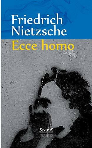 Ecce Homo: Wie man wird, was man ist