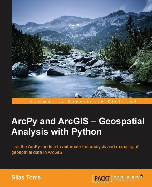 ArcPy and ArcGIS – Geospatial Analysis with Python (English Edition)