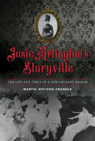 Josie Arlington's Storyville: The Life and Times of a New Orleans Madam