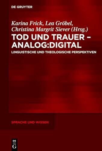 Tod und Trauer – analog:digital: Linguistische und theologische Perspektiven (Sprache und Wissen (SuW), 66)