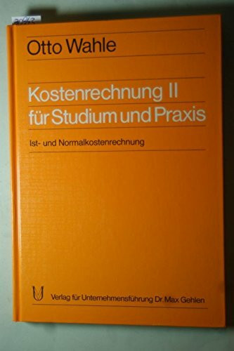 Kostenrechnung ... für Studium und Praxis, Bd 2: Ist- und Normalkostenrechnung